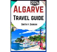 Algarve Travel Guide2026: Experience Hidden Beaches, Scenic Trails, Local Adventures, budget tips Itineraries & more
