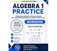Algebra 1 Practice Workbook: A Comprehensive Skills Review with Organized Practice, Unit Reviews, and Full Step-by-Step Solutions