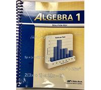 Algebra 1, Solution Key. A Beka Book Traditional Math Series