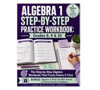 Algebra 1 Step-by-Step Practice Workbook: Grades 8, 9 & 10 - The Step-by-Step Algebra Workbook That Finally Makes It Click