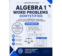 Algebra 1 Word Problems Demystified: A Step-by-Step Workbook for Translating, Setting Up, and Solving Algebra 1 Word Problems