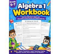 Algebra 1 Workbook 6-7 Grade: Step-by-Step Lessons, Algebra 1 Practice Workbook, Word Problems, Graphing, Equations, Functions & Answer Key for Middle School Students, Grades 6-7