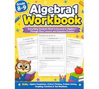 Algebra 1 Workbook 8-9 Grade: Step-by-Step Lessons, Algebra 1 Practice Problems, Worksheets, Functions, Graphing, Inequalities, Polynomials, Review Tests & Answer Key for Middle School Students