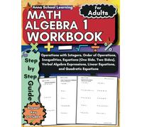 Algebra 1 Workbook for Adults: with Integers, Linear Equations, Quadratic Equations, Order of Operations, Equations, Verbal Algebra, and Inequalities ... Algebra 1 Practice Workbook with Answers