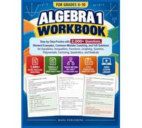 ALGEBRA 1 WORKBOOK FOR GRADES 8-10: Step-by-Step Practice with 2,000+ Questions, Worked Examples, Common-Mistake Coaching, and Full Solutions for ... Factoring, Quadratics, and Radicals