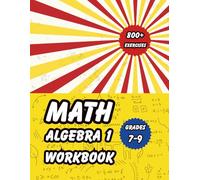 Algebra 1 Workbook for Grades7-9: 800+ Two-Side Equations with Answer Key for 7th, 8th & 9th Grade: Essential Algebra 1 Practice for Homeschool & ... Equation Exercises with Complete Solutions