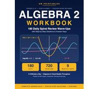 Algebra 2 Workbook: 180 Daily Spiral Review Warm-Ups with Step-by-Step Solutions, Answer Keys & Visual Quick-Reference
