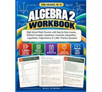 Algebra 2 Workbook For 10th & 11th Grade: High School Math Practice with Step-by-Step Lessons, Worked Examples, Quadratics, Functions, Inequalities, ... Trigonometry & 1,500+ Practice Questions