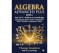 Algebra Advanced Plus - Book 4: GCSE to A-Level Bridge | Completing the Square, Surds, Functions, Polynomials & Series