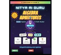Algebra Adventures with Nitya AI Guru: A Fun Illustrated Workbook for Grades 6-9 Master Variables, Equations, Graphing, Slopes & Polynomials