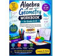 Algebra and Geometry Workbook for Grades 6-8: Middle School Math Practice with Linear Equations, Pre-Algebra, Pythagorean Theorem, Geometry Skills, Word Problems &1000+ Practice Questions, Ages 11-14