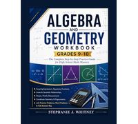 Algebra and Geometry Workbook Grades 9-10: The Complete Step-by-Step Practice Guide for High School Math Mastery