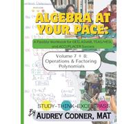 Algebra at Your Pace: Polynomials & Factoring Workbook for GED, ASVAB, ACCUPLACER, and Algebra 1 Prep (Volumes 7-8)
