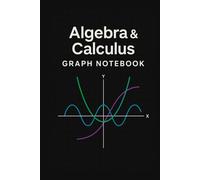 Algebra & Calculus Graph Notebook: Quad Ruled Graph Paper Notebook for Math, Science, Engineering and Notes
