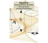 Algebra Composition Book 100 Sheets 50 Graph Sheets 50 College Ruled Sheets: 50 College Ruled & 50 Graph Pages for Notes, Equations, and Problem ... Companion for Students in Classroom Notes