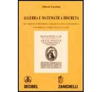 Algebra e matematica discreta. Per studenti di informatica, ingegneria, fisica e matematica. Con numerosi esempi ed esercizi svolti