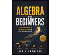 ALGEBRA FOR BEGINNERS: A Step-by-Step Guide to Mastering Algebra I for Students