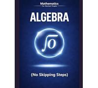 Algebra Foundations for Normal People: A step-by-step guide without the pain (no skipped steps): 1