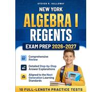 Algebra I Regents Exam Prep 2026-2027: Comprehensive Review 10 Full-Length Practice Tests Detailed Step-by-Step Answer Explanations Aligned to the Next Generation Learning Standards
