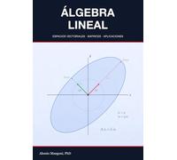 Álgebra Lineal: espacios vectoriales, matrices y aplicaciones