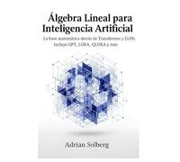 Álgebra Lineal para Inteligencia Artificial: la base detrás de LLMs y Transformer