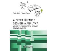 Algebra lineare e geometria analitica. Esercizi e temi d'esame con svolgimento (Vol. 2)