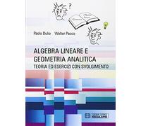 Algebra lineare e geometria analitica. Teoria esercizi e temi d'esame con svolgimento