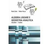 Algebra Lineare e Geometria Analitica: Volume 1 - Teoria: Vol. 1