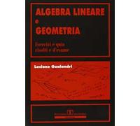 Algebra lineare e geometria. Esercizi e quiz risolti e d'esame