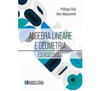 Algebra lineare e geometria. Esercizi svolti