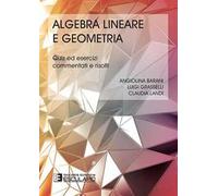 Algebra lineare geometria. Quiz ed esercizi commentati e risolti