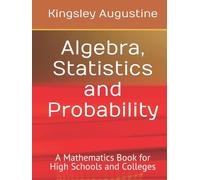 Algebra, Statistics and Probability: A Mathematics Book for High Schools and Colleges