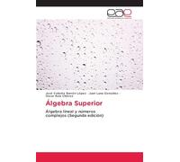 Álgebra Superior: Álgebra lineal y números complejos (Segunda edición)