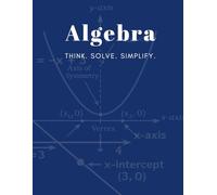 Algebra: Think. Solve. Simplify.