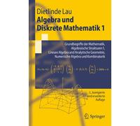 Algebra und Diskrete Mathematik 1: Grundbegriffe der Mathematik, Algebraische Strukturen 1, Lineare Algebra und Analytische Geometrie, Numerische Algebra und Kombinatorik