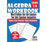 Algebra Word Problems, One-Side Equations, Two-Side Equations, Inequalities Grades 7-9: Timed Tests Practice Math Workbook 741 Exercises with Solutions Ages 12-15