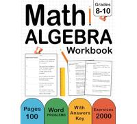 Algebra Word Problems Workbook For Grades 8-10 With Answers Key: Algebra Word Problems Practice Workbook For 8th & 9th Grade and 10th Grade With 2000 Exercises ( 100 Pages )