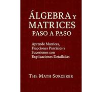 Álgebra y Matrices Paso a Paso: Aprende Matrices, Fracciones Parciales y Sucesiones con Explicaciones Detalladas