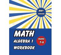 Algebra1 Workbook for Grades 7-9: 800+ One-Step Equations with Answer Key for 7th, 8th & 9th Grade: Essential Algebra1 Practice for Homeschool & ... Equation Exercises with Complete Solutions