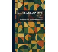Algebraic Equations: An Introduction to the Theories of Lagrange and Galois
