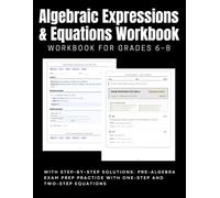 Algebraic Expressions and Equations Workbook for Grades 6-8 With Step-by-Step Solutions: Pre-Algebra Exam Prep Practice with One-Step and Two-Step Equations