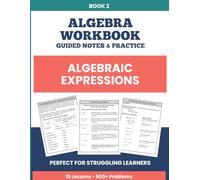 Algebraic Expressions Workbook: Step-by-Step Practice to Build Algebra Readiness | Scaffolded Lessons for Grades 6-10 (Step by Step Algebra)