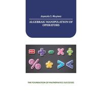ALGEBRAIC MANIPULATION OF OPERATORS: THE FOUNDATION OF MATHEMATICS SUCCESSES