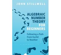 John Stillwell Algebraic Number Theory for Beginners (Tascabile)