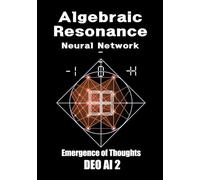 Algebraic Resonance Neural Network: Emergence of Thoughts : DEO AI 2