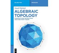 Algebraic Topology: Constructions, Retractions, and Fixed Point Theory-Djebali,