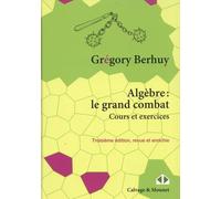 Algèbre : le grand combat: Cours et exercices