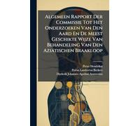 Algemeen Rapport Der Commissie Tot Het Onderzoeken Van Den Aard En De Meest Geschikte Wijze Van Behandeling Van Den Aziatischen Braakloop