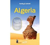 ALGERIA. Le guide di viaggio più vendute al mondo. Itinerari esperienze e consigli degli autori: molto più di una guida turistica!. Algeri, Oran, Tamanrasset, Grandi Erg, Djanet e il Sahara .
