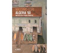 Algeria '60. Una difficile storia francese - 2025 - Mimesis